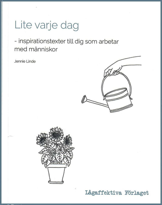 Limde, Jennie | Lite varje dag : Inspirationstexter till dig som arbetar med människor