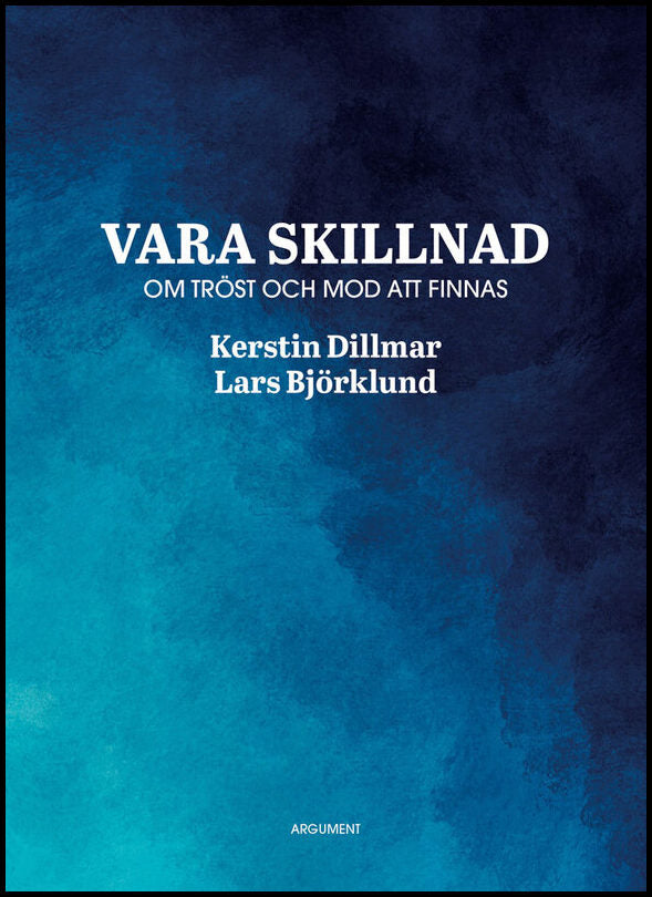 Dillmar, Kerstin | Björklund, Lars | Vara skillnad : Om tröst och mod att finnas