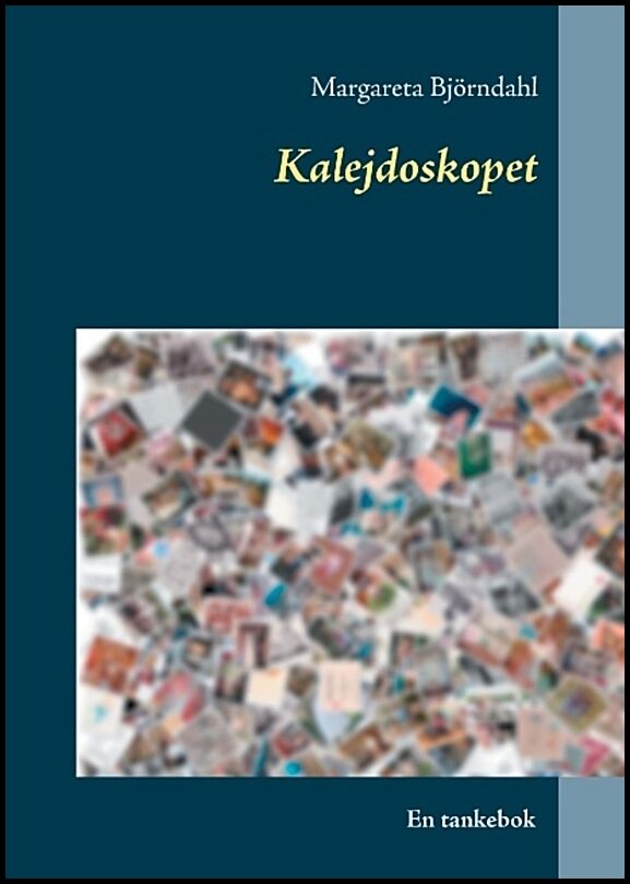 Björndahl, Margareta | Kalejdoskopet : En tankebok