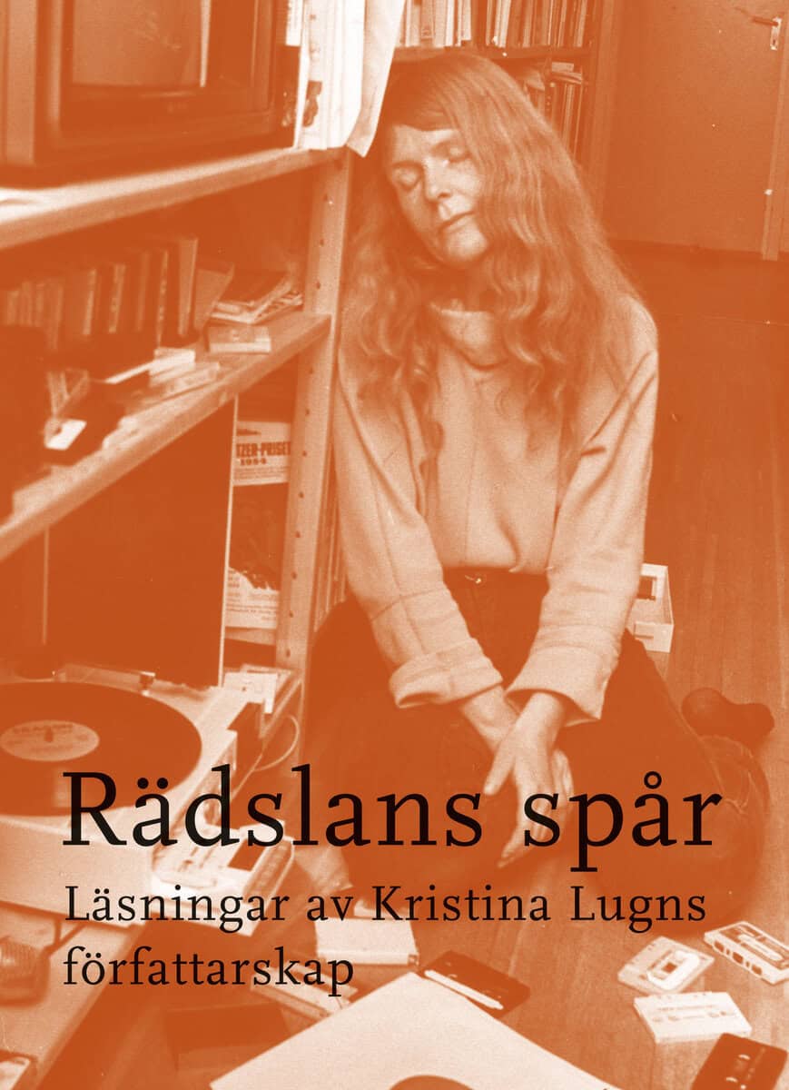 Petterson, Karolina | Söderberg, Eva | Borsgård, Gustav [red.] | Rädslans spår : Läsningar av Kristina Lugns författarskap