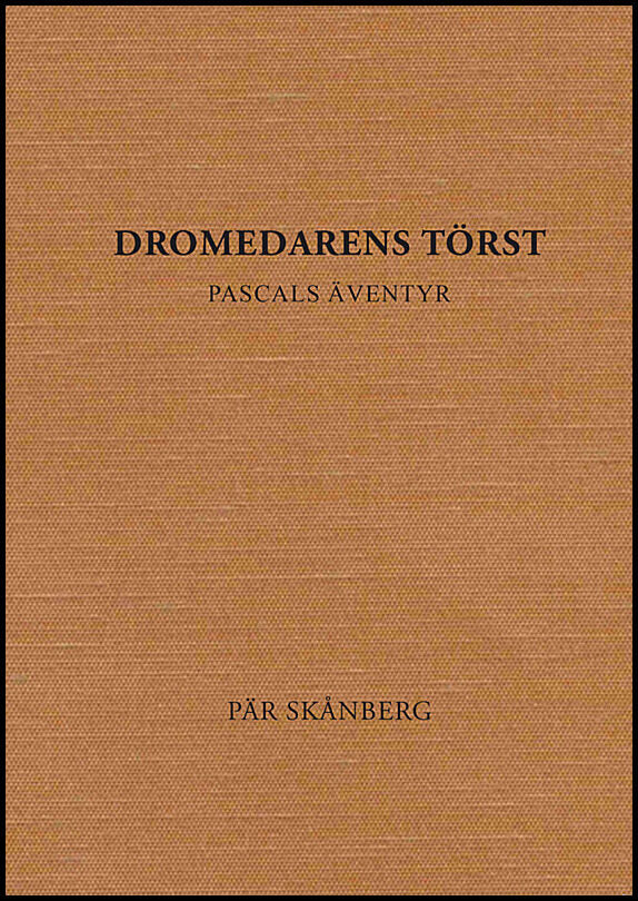Skånberg, Pär | Dromedarens törst : Pascals äventyr