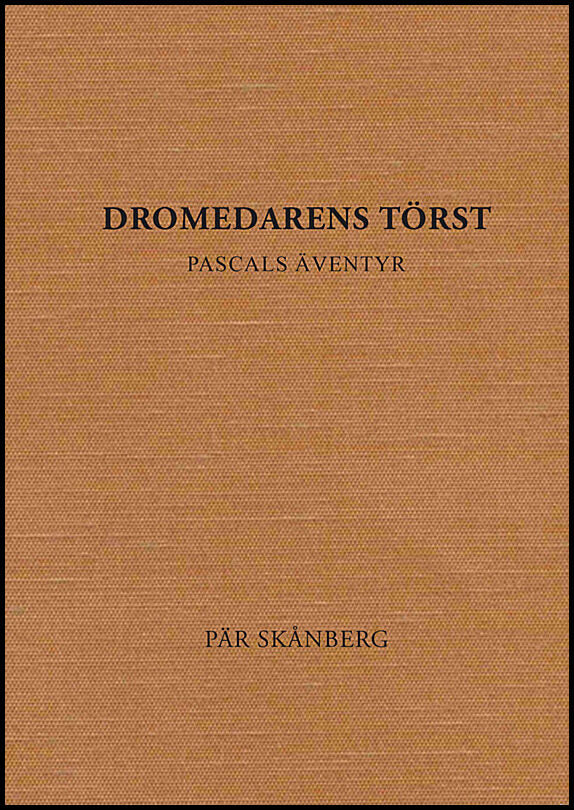 Skånberg, Pär | Dromedarens törst : Pascals äventyr