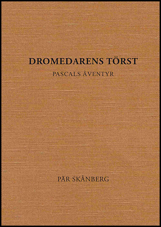 Skånberg, Pär | Dromedarens törst : Pascals äventyr