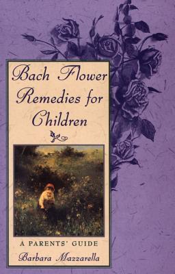 Mazzarella, Barbara | Bach Flower Remedies For Children : A Parent's Guide
