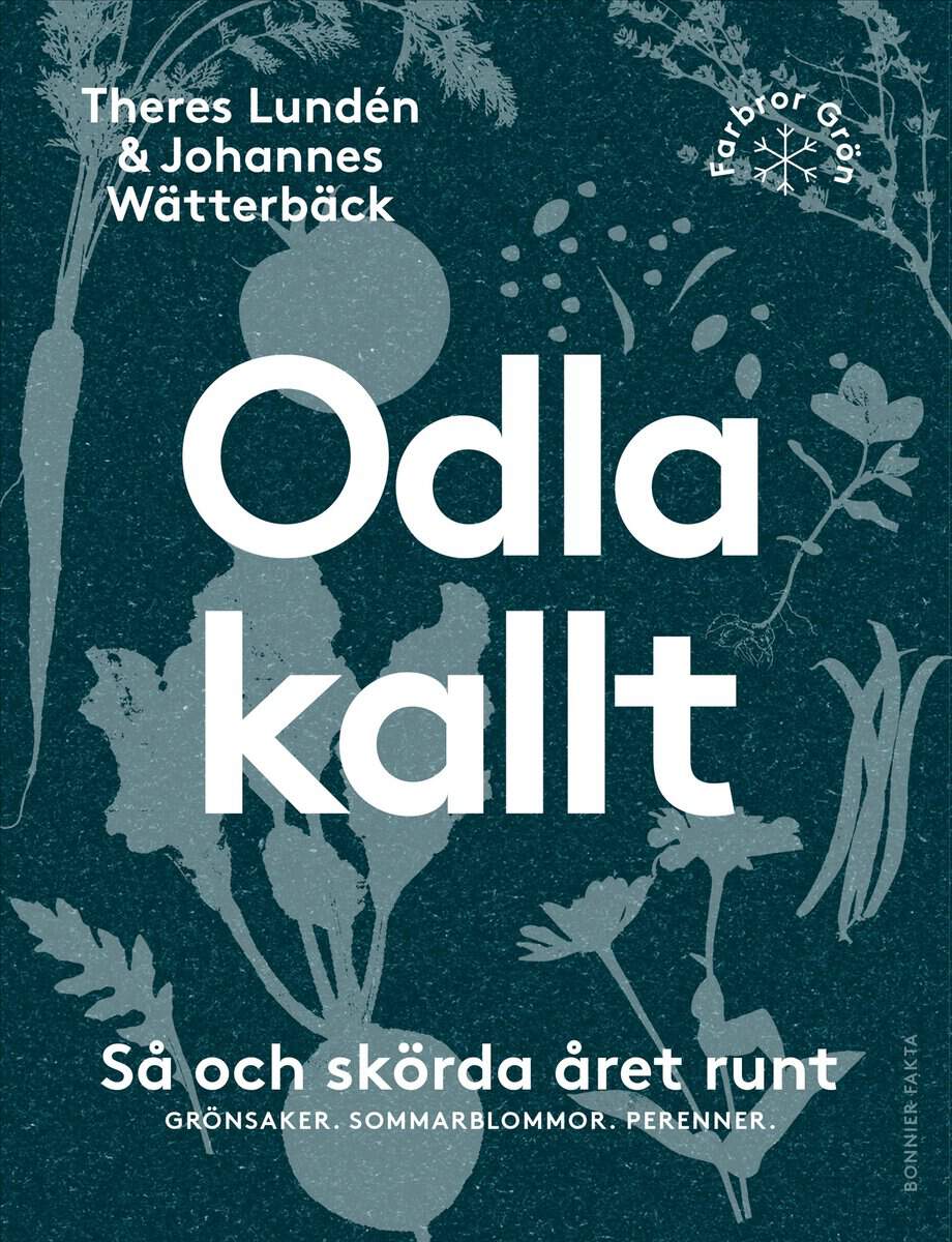 Wätterbäck, Johannes | Lundén, Theres | Odla kallt : Så och skörda året runt : grönsaker, sommarblommor, perenner