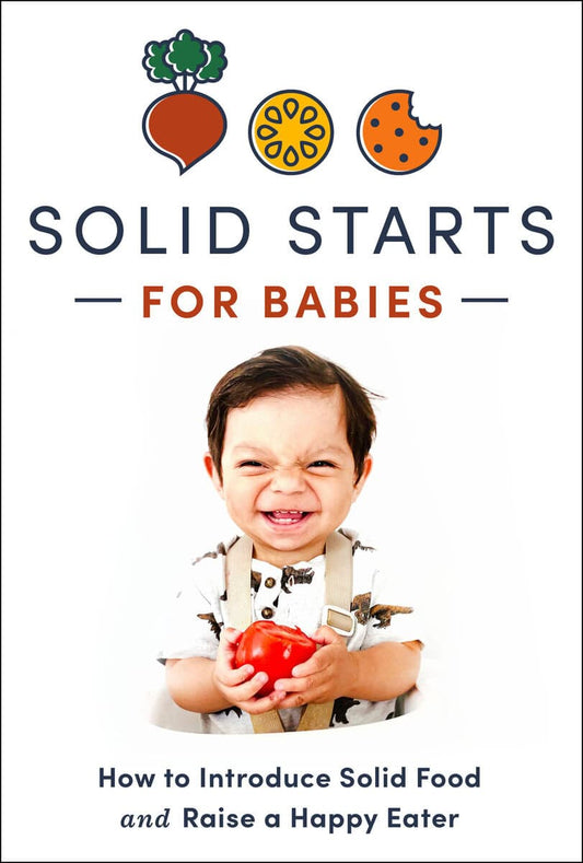 Solid Starts | Solid Starts for Babies : How to Introduce Solid Food and Raise a Happy Eater