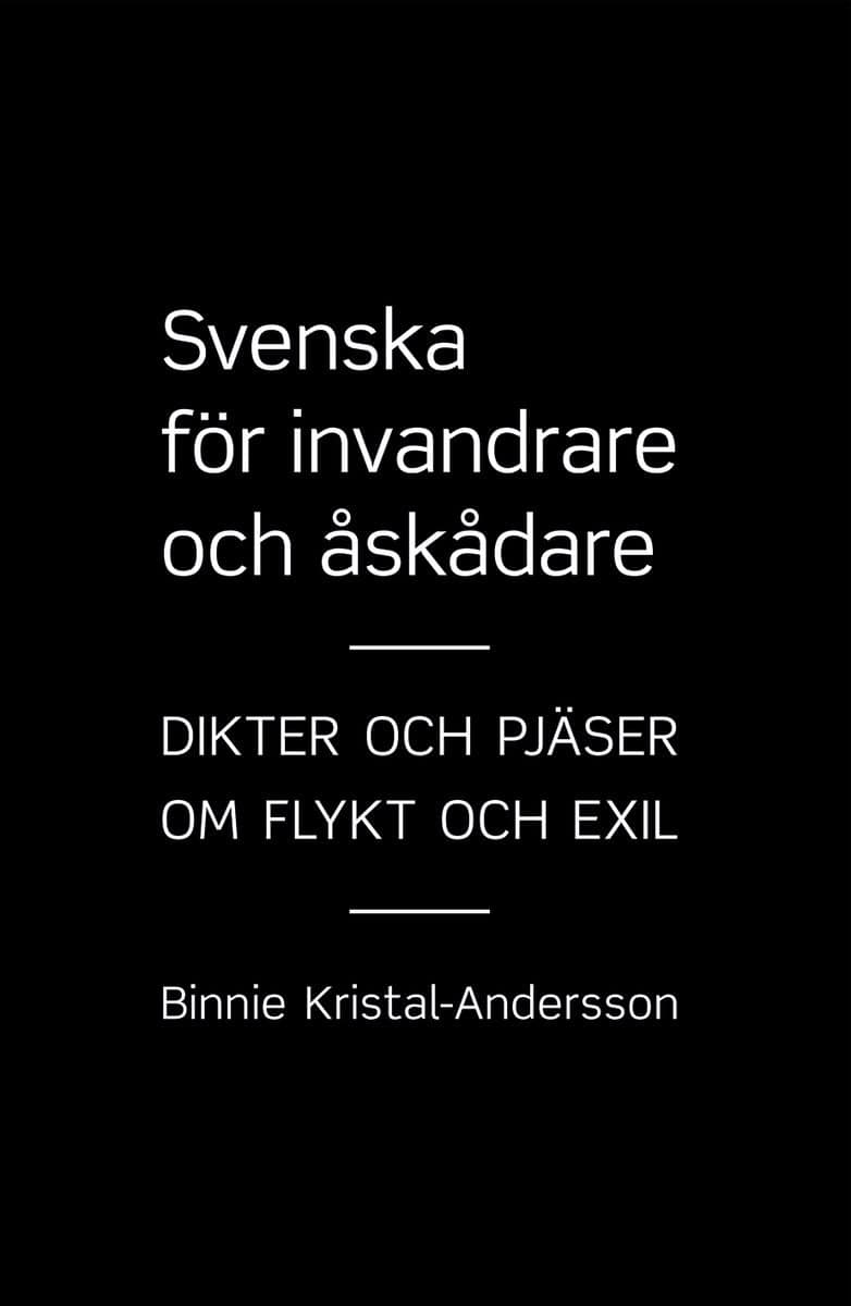 Kristal-Andersson, Binnie | Svenska för invandrare och åskådare : Dikter och pjäser om flykt och exil