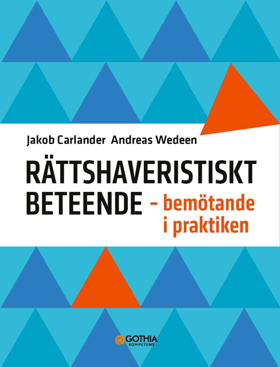 Wedeen, Andreas | Carlander, Jakob | Rättshaveristiskt beteende : Bemötande i praktiken