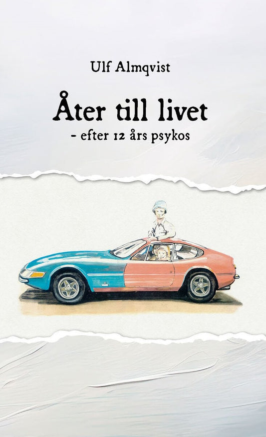 Almqvist, Ulf | Åter till livet : Efter 12 års psykos