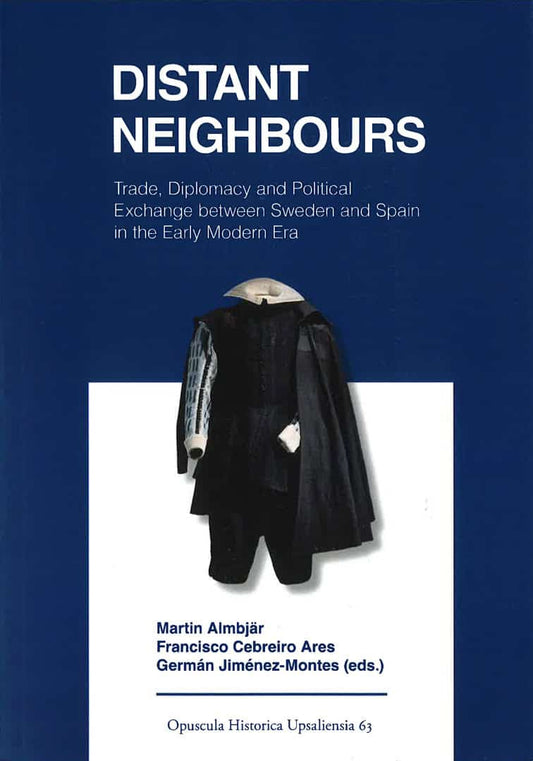Almbjär, Martin | Cebreiro Ares, Francisco | Jiménez-Montes, Germán [red.] | Distant neighbours : Trade, diplomacy and p...