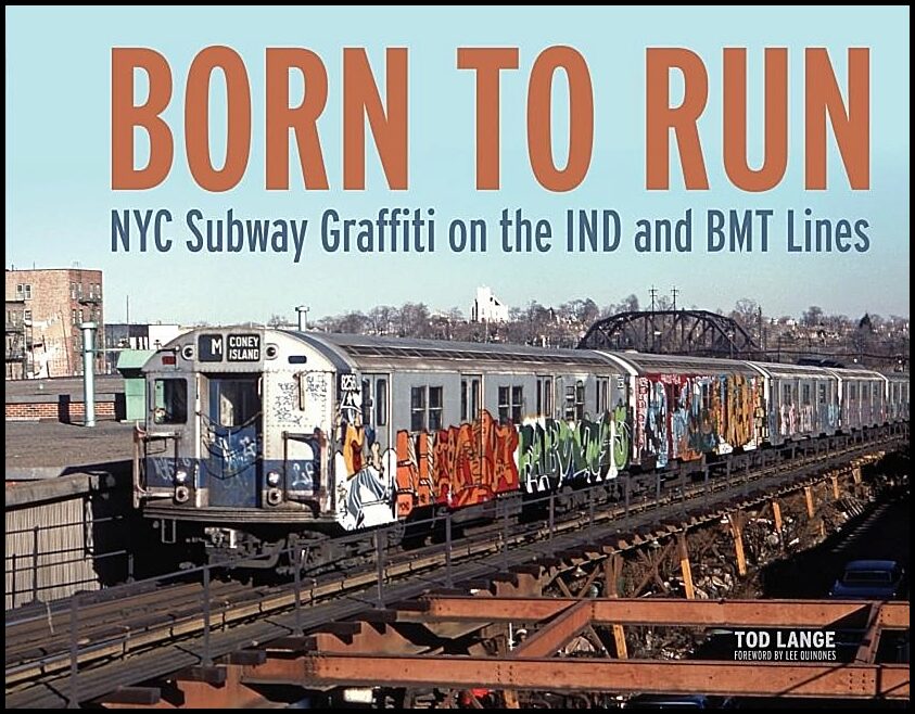 Tod Lange - Lee Quinones | Born To Run : NYC Subway Graffiti on the IND and BMT Lines