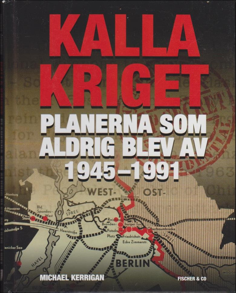 Kerrigan, Michael | Kalla kriget : Planerna som aldrig blev av 1945-1991