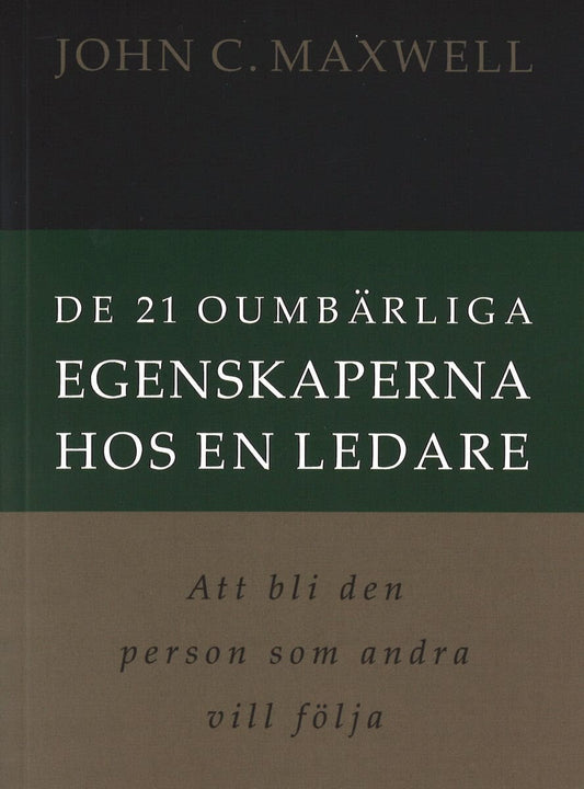 Maxwell, John C. | De 21 oumbärliga egenskaperna hos en ledare