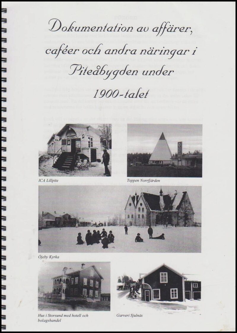 Bergman, Rune m fl  (red.) | Dokumentation av affärer, caféer och andra näringar i Pitebygden under 1900-talet