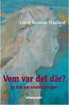 Näslund, Görel Kristina | Vem var det där? : En bok om ansiktsblindhet