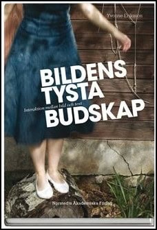 Eriksson, Yvonne | Bildens tysta budskap : Interaktion mellan bild och text