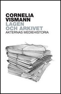 Vismann, Cornelia | Lagen och arkivet : Akternas mediehistoria