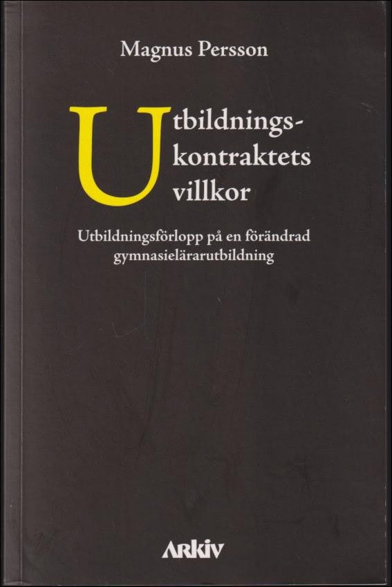 Persson, Magnus | Utbildningskontraktets villkor : Utbildningsförlopp på en förändrad gymnasielärarutbildning