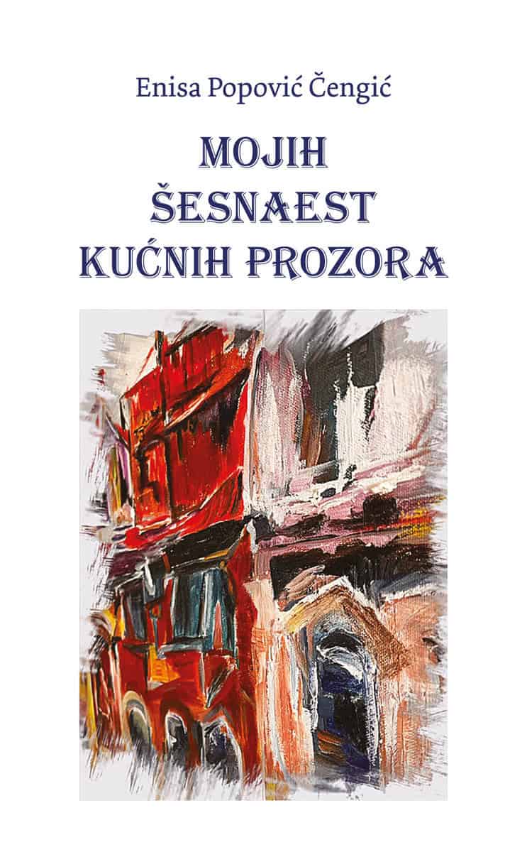 Popovic Cengic, Enisa | Mojih šesnaest kućnih prozora