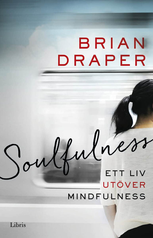 Draper, Brian | Soulfulness : Ett liv utöver mindfulness