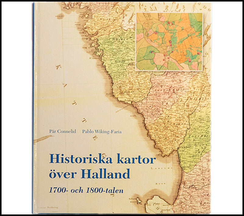 Connelid, Pär| Wiking-Faria, Pablo | Historiska kartor över Halland 1700- och 1800-talet