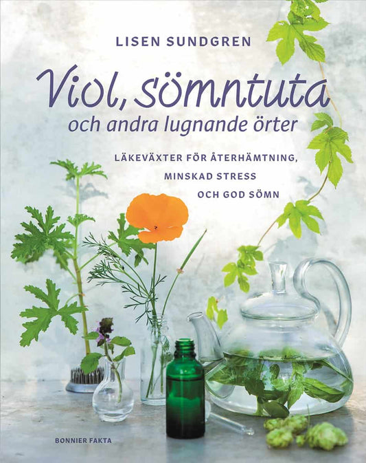 Sundgren, Lisen | Viol, sömntuta och andra lugnande örter : Läkeväxter för återhämtning, minskad stress och god sömn