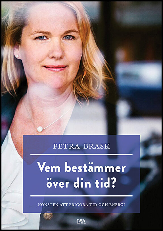 Brask, Petra | Vem bestämmer över din tid? : Konsten att frigöra tid och energi