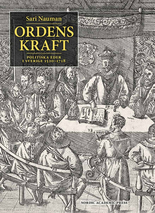 Nauman, Sari | Ordens kraft : Politiska eder i Sverige 1520-1718
