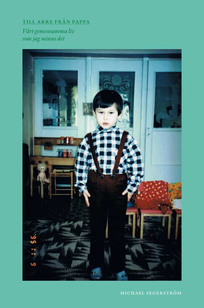 Segerström, Michael | Till Arre från pappa : Vårt gemensamma liv som jag minns det