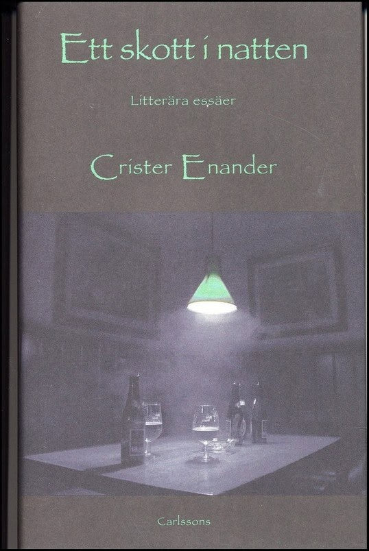 Enander, Crister | Ett skott i natten och andra litterära essäer