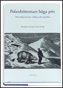 Dyring, Annagreta | Polardrömmars höga pris : Historiska äventyr i Arktis och Antarktis
