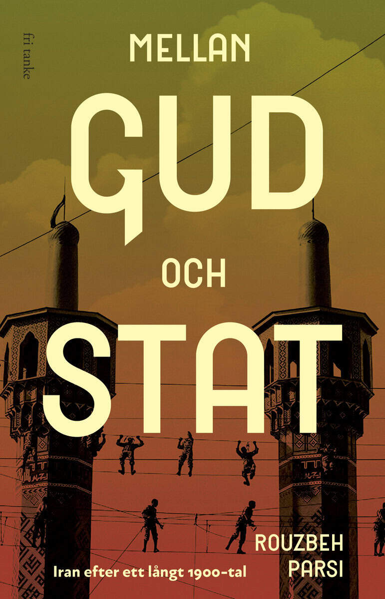 Parsi, Rouzbeh | Mellan Gud och stat : Iran efter ett långt 1900-tal