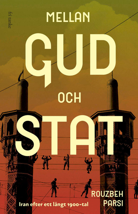 Parsi, Rouzbeh | Mellan Gud och stat : Iran efter ett långt 1900-tal