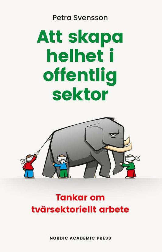 Svensson, Petra | Att skapa helhet i offentlig sektor : Tankar om tvärsektoriellt arbete