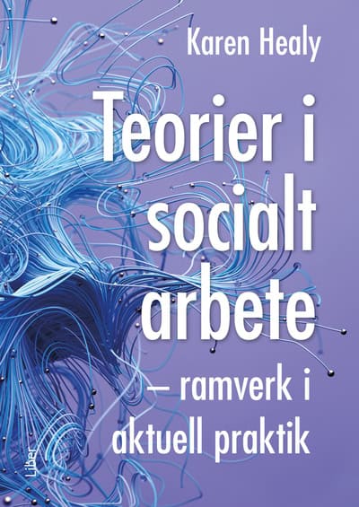 Healy, Karen | Teorier i socialt arbete : Ramverk i aktuell praktik