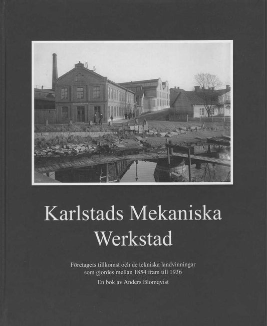 Blomqvist, Anders | Karlstads Mekaniska Werkstad : Företagets tillkomst och de tekniska landvinningar som gjordes mellan...