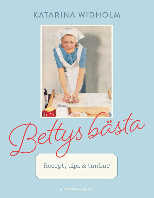 Widholm, Katarina | Bettys bästa : Recept, tips & tankar
