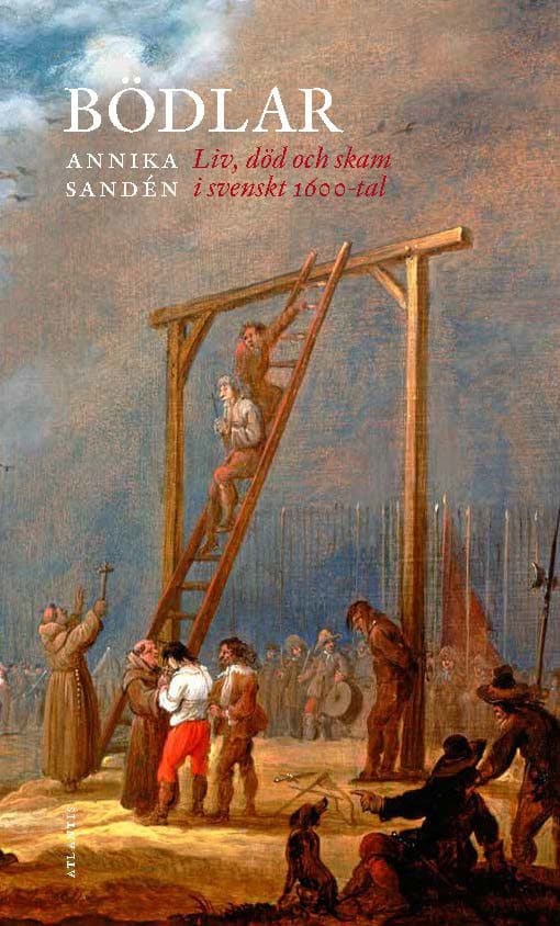 Sandén, Annika | Bödlar : Liv, död och skam i svenskt 1600-tal
