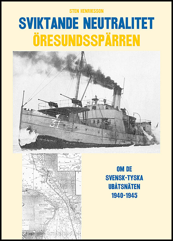 Henriksson, Sten | Sviktande neutralitet : Den svensk-tyska utbåtsspärren i Öresund 1940-1945