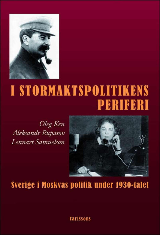 Ken, Oleg | I stormaktspolitikens periferi : Sverige i Moskvas politik under 1930-talet