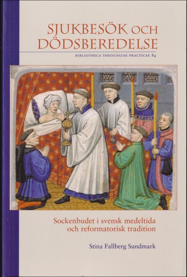 Sundmark, Stina Fallberg | Sjukbesök och dödsberedelse : Sockenbudet i svensk medeltida och reformatorisk tradition