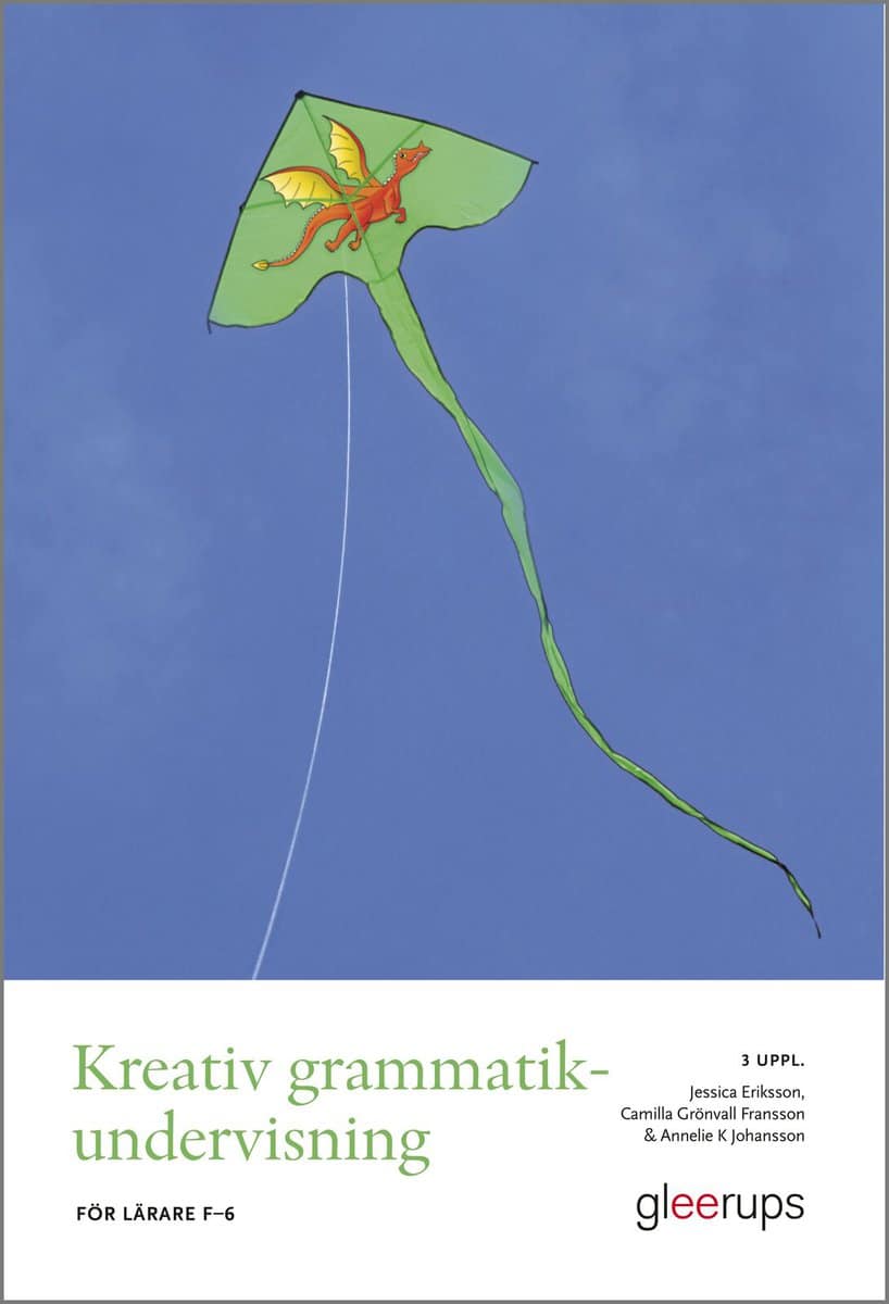 Eriksson, Jessica | Grönvall Fransson, Camilla | Johansson, Annelie K | Kreativ grammatikundervisning, 3 uppl : För lära...