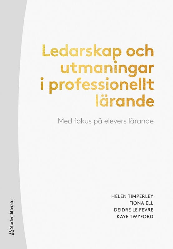 Timperley, Helen | Ell, Fiona | Le Fevre, Deidre | Twyford, Kaye | Ledarskap och utmaningar i professionellt lärande : M...