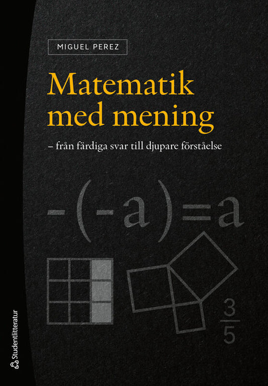 Perez, Miguel | Matematik med mening : -från färdiga svar till djupare förståelse