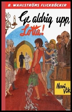 Vik, Merri | Ge aldrig upp, Lotta!