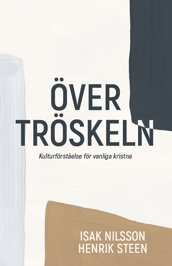 Nilsson, Isak | Steen, Henrik | Över tröskeln : Kulturförståelse för vanliga kristna