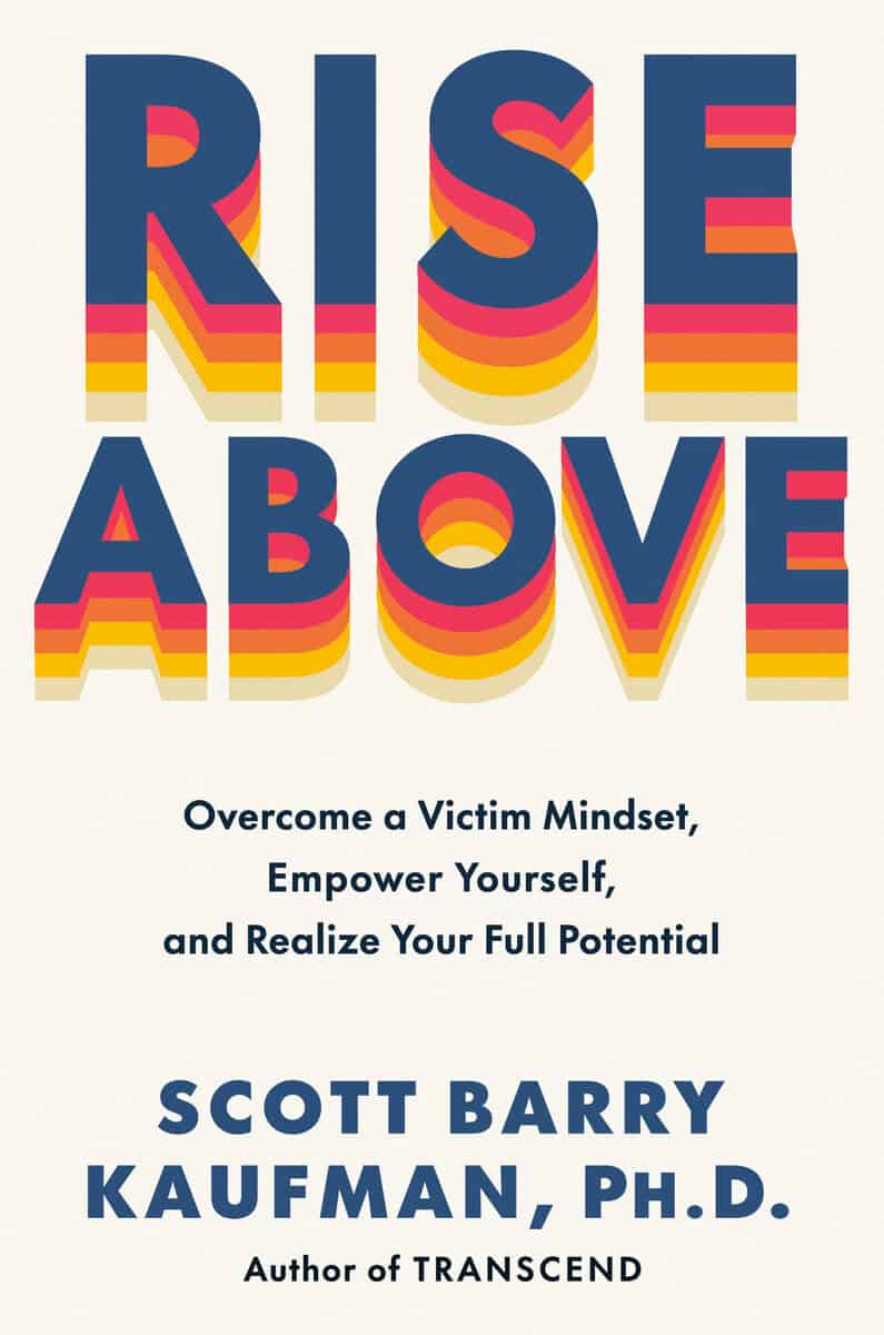 Kaufman, Scott Barry | Rise Above : Overcome a Victim Mindset, Empower Yourself, and Realize Your Full Potential