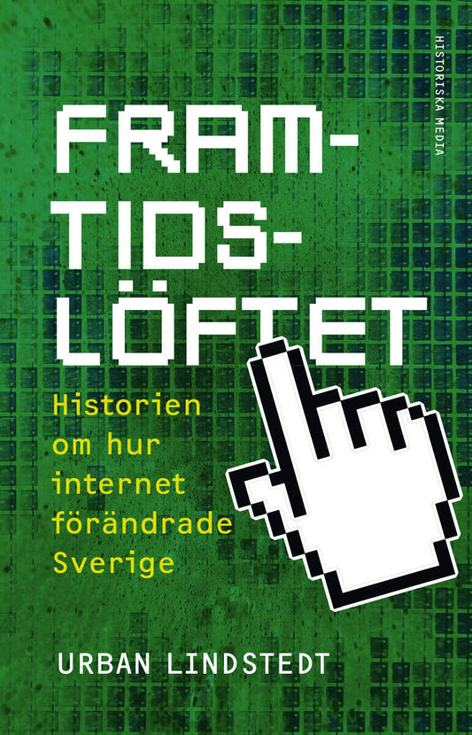 Lindstedt, Urban | Framtidslöftet : Historien om hur internet förändrade Sverige
