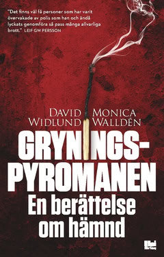 Widlund, David | Walldén, Monica | Gryningspyromanen : En berättelse om hämnd
