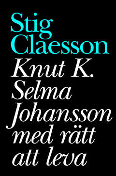 Claesson, Stig | Knut K. Selma Johansson med rätt att leva